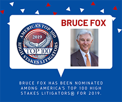 Bruce Fox Has Been Nominated Among America's Top 100 High Stakes Litigators For 2019